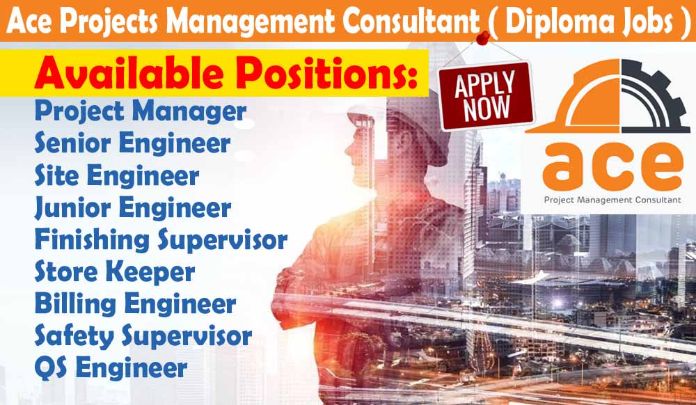 Ace Projects Management Consultant ( Diploma Jobs ) We are Hiring for Multiple Positions